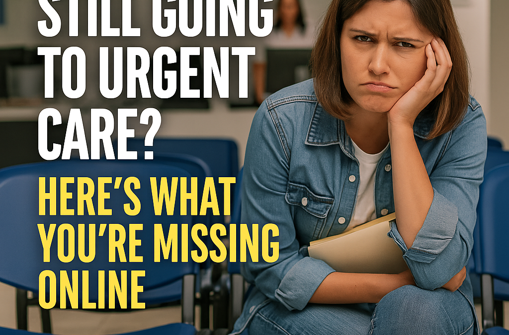 Still Going to Urgent Care? Here’s What You’re Missing Online
